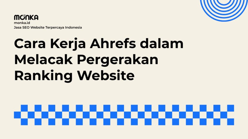 Cara Kerja Ahrefs dalam Melacak Pergerakan Ranking Website