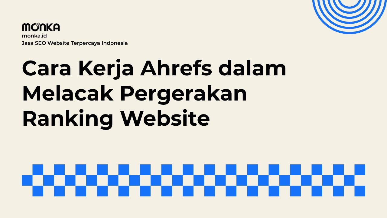 Cara Kerja Ahrefs dalam Melacak Pergerakan Ranking Website