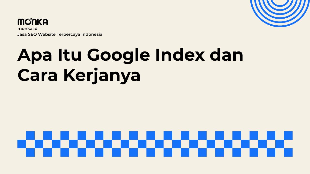 Memahami Dasar Google Index dalam Sistem Pencarian Organik