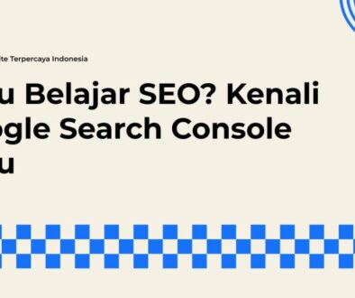 Google Search Console Menjadi Pondasi Utama