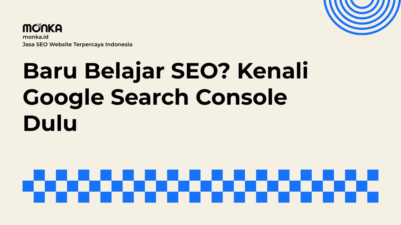 Google Search Console Menjadi Pondasi Utama