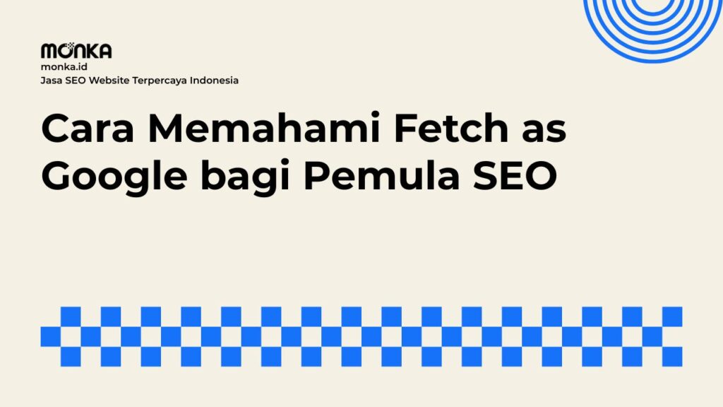 Cara Kerja Fitur Fetch as Google di Search Console