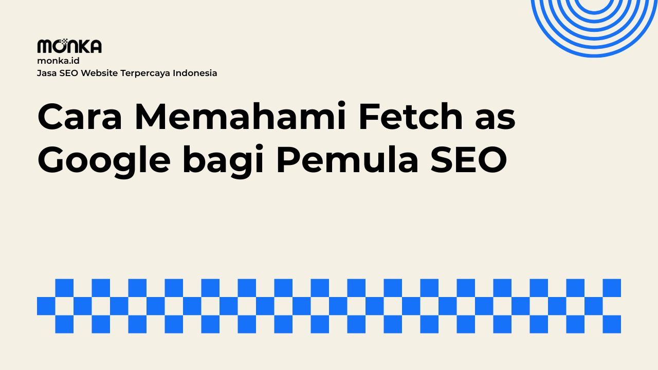 Cara Kerja Fitur Fetch as Google di Search Console