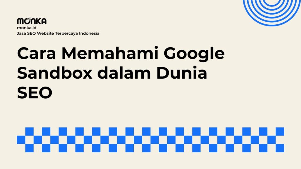 Mengapa Website Baru Tertahan di Google Sandbox