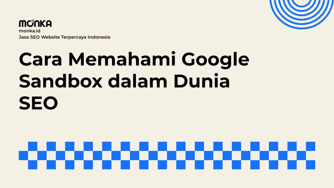Mengapa Website Baru Tertahan di Google Sandbox