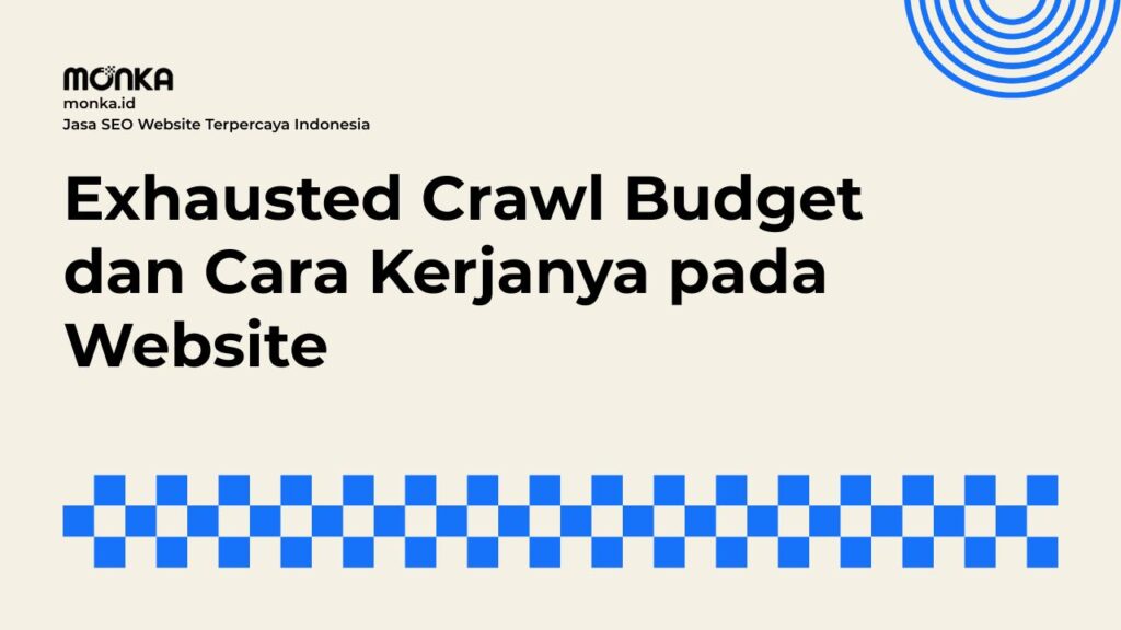Dampak Buruk Exhausted Crawl Budget Terhadap Visibilitas Bisnis