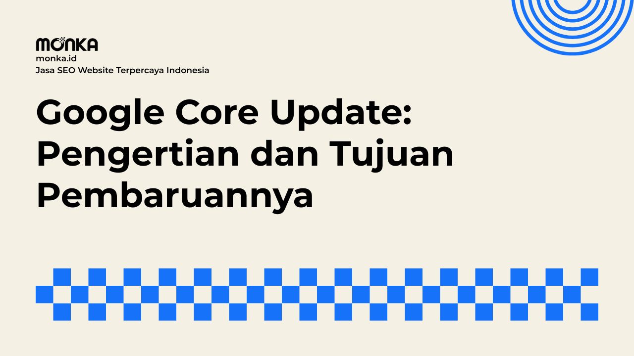 Apa Itu Google Core Update dan Cara Kerjanya