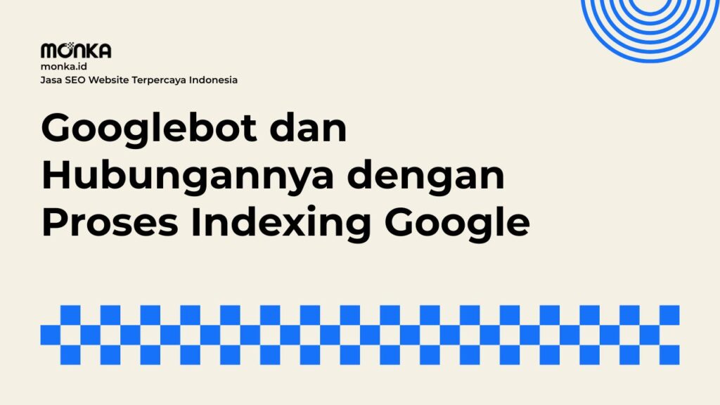 Bagaimana Googlebot Bekerja Menjelajahi Jutaan Website Setiap Hari