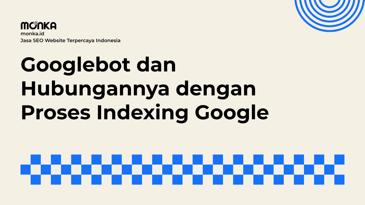 Bagaimana Googlebot Bekerja Menjelajahi Jutaan Website Setiap Hari