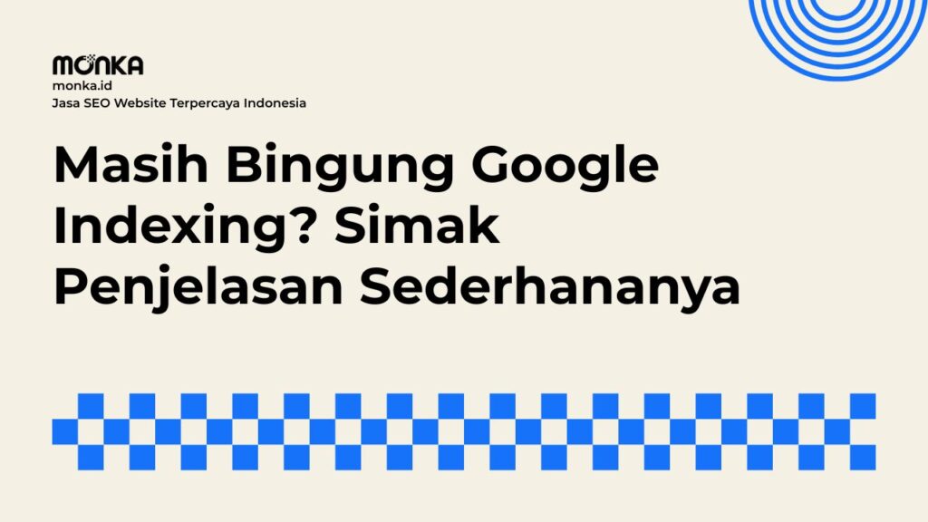 Bagaimana Proses Google Indexing Menentukan Posisi Website Anda
