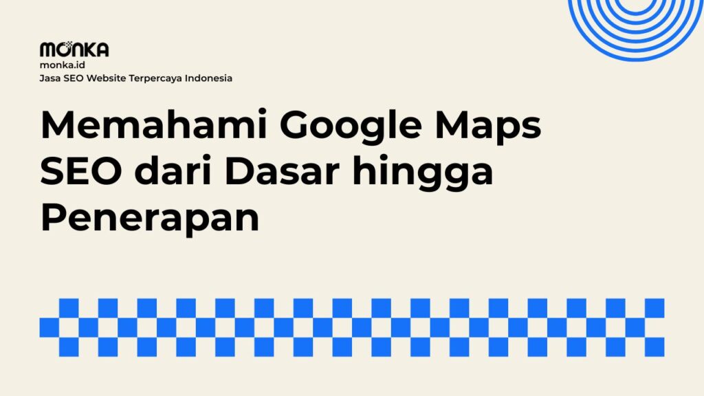 Alasan Google Maps SEO Menjadi Kunci Utama Bisnis Lokal