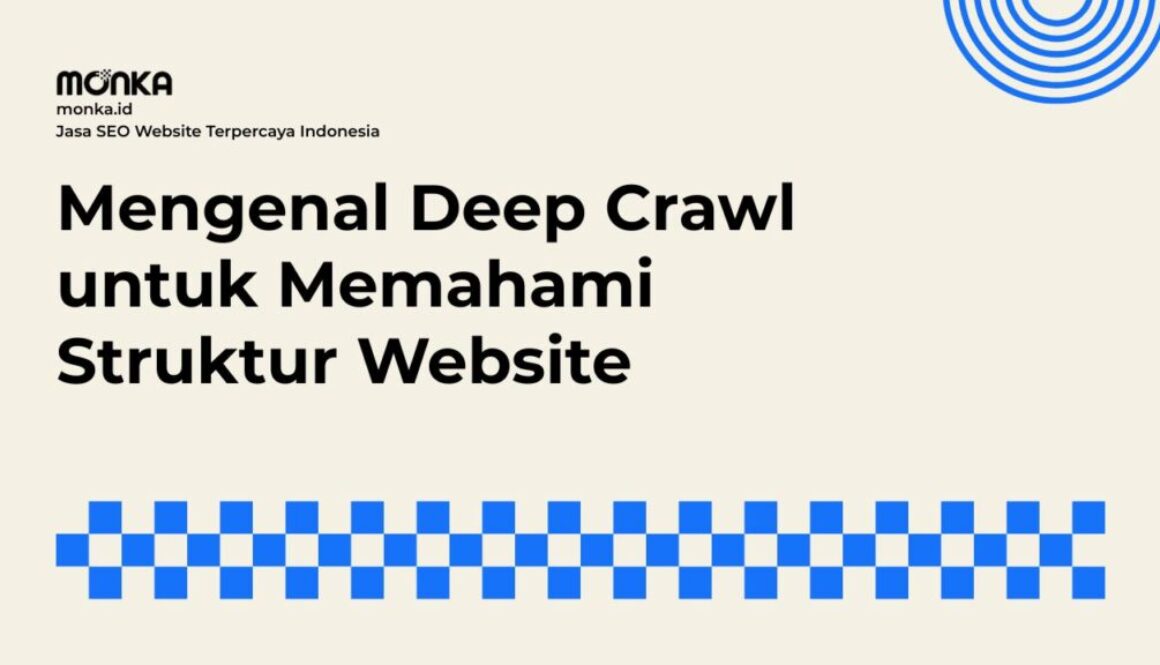 Mengapa Deep Crawl Menjadi Kunci Efisiensi Crawl Budget
