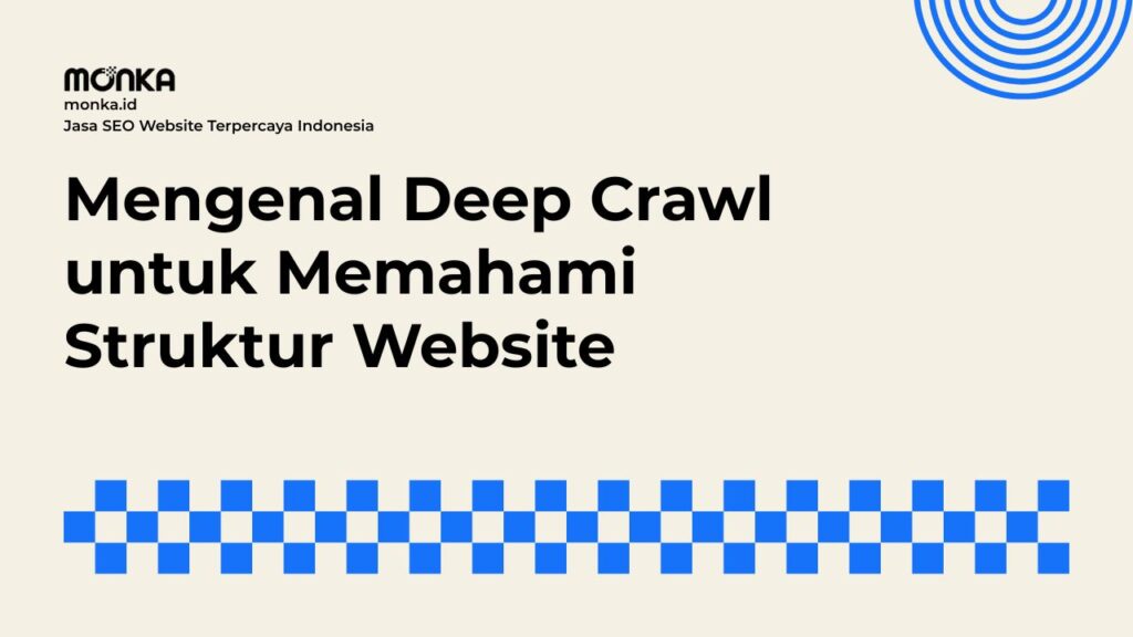 Mengapa Deep Crawl Menjadi Kunci Efisiensi Crawl Budget