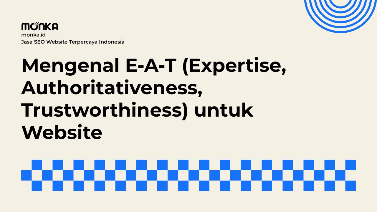 Membedah Tiga Pilar Utama E-A-T (Expertise, Authoritativeness, Trustworthiness)