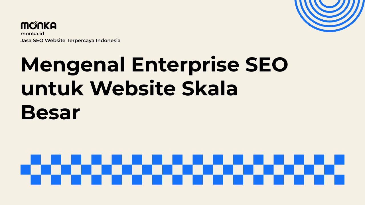 Skala Besar Membawa Tantangan Teknis Enterprise SEO yang Berbeda