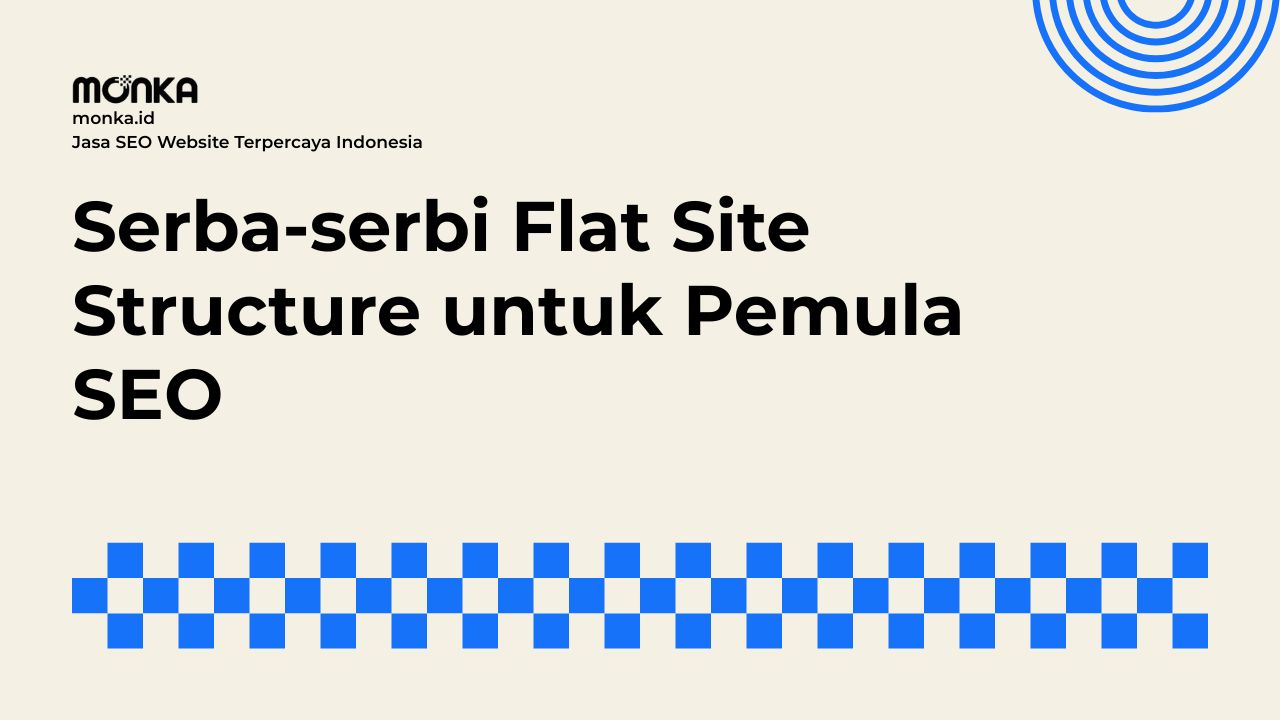 Alasan Mengapa Flat Site Structure Sangat Disukai Google