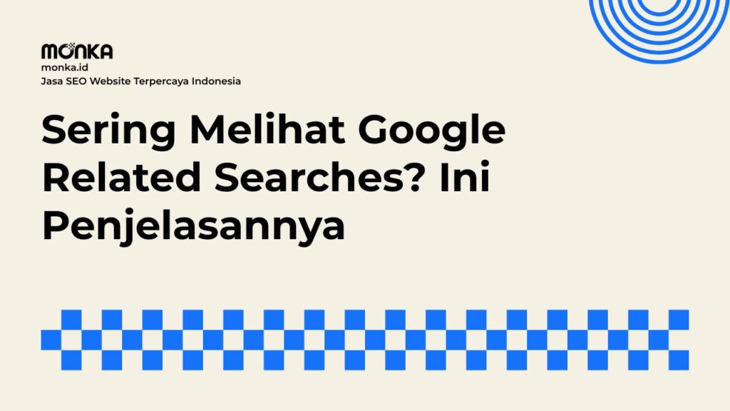 Cara Menggali Ide Konten Lewat Fitur Google Related Searches
