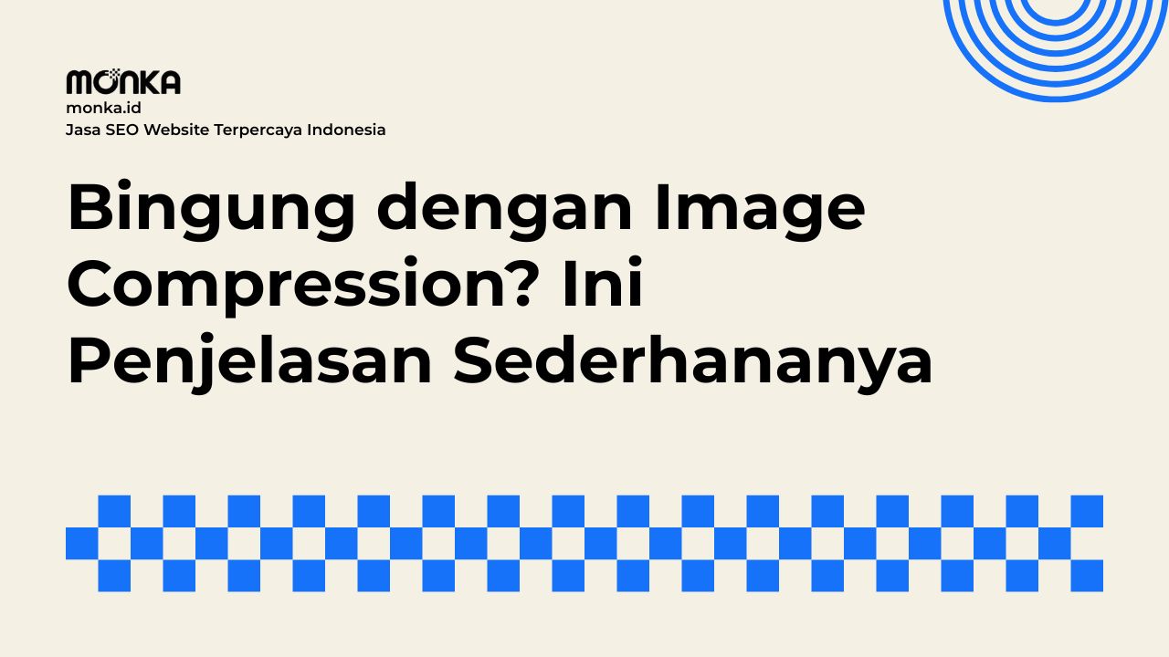 Memahami Cara Kerja Image Compression Dalam Optimasi Teknis