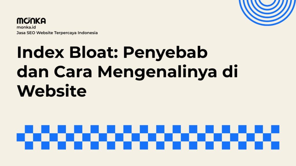 Faktor Utama Munculnya Index Bloat pada Website