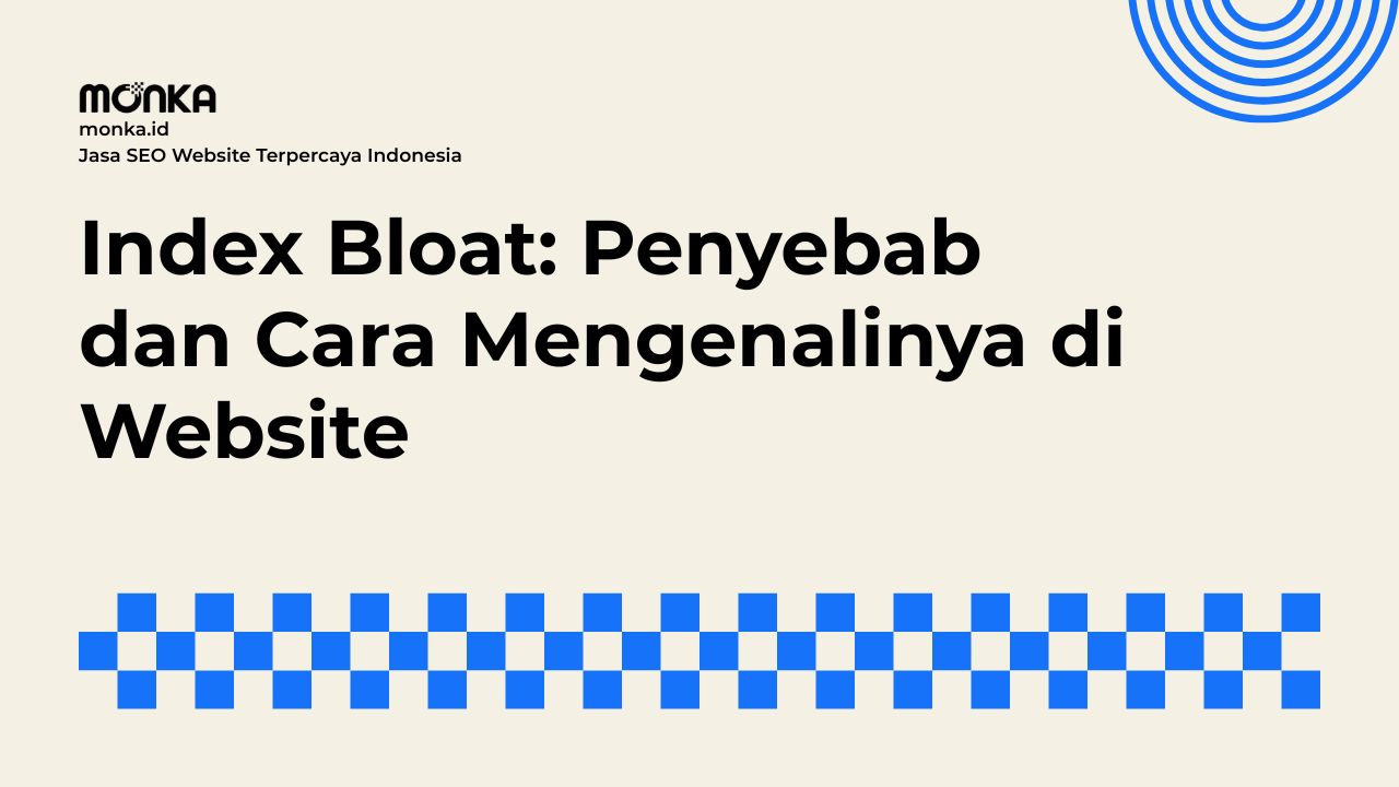 Faktor Utama Munculnya Index Bloat pada Website