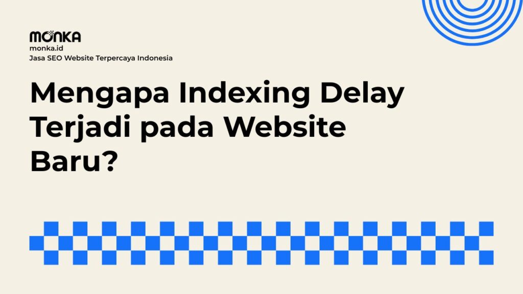 Alasan Utama Kenapa Proses Indexing Delay Mengganggu Domain Baru
