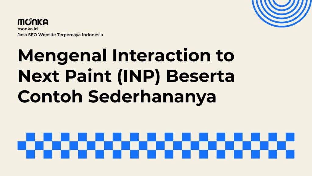 Alasan Google Mengganti FID Dengan Interaction to Next Paint (INP)
