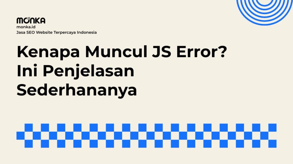 Penyebab Utama Kenapa Halaman Website Mengalami JS Error