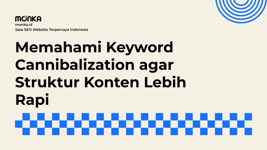 Mengapa Keyword Cannibalization Bisa Merusak Performa SEO Website Anda
