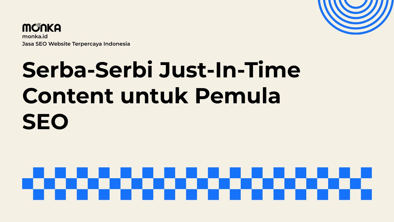Memahami Konsep Dasar Just-In-Time Content dalam Strategi SEO