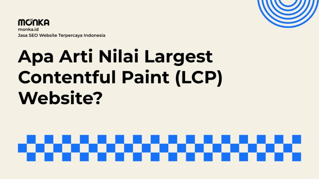 Mengapa Nilai Largest Contentful Paint (LCP) Sangat Krusial untuk SEO
