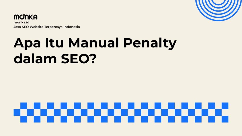Manual Penalty Terjadi Saat Google Menemukan Pelanggaran