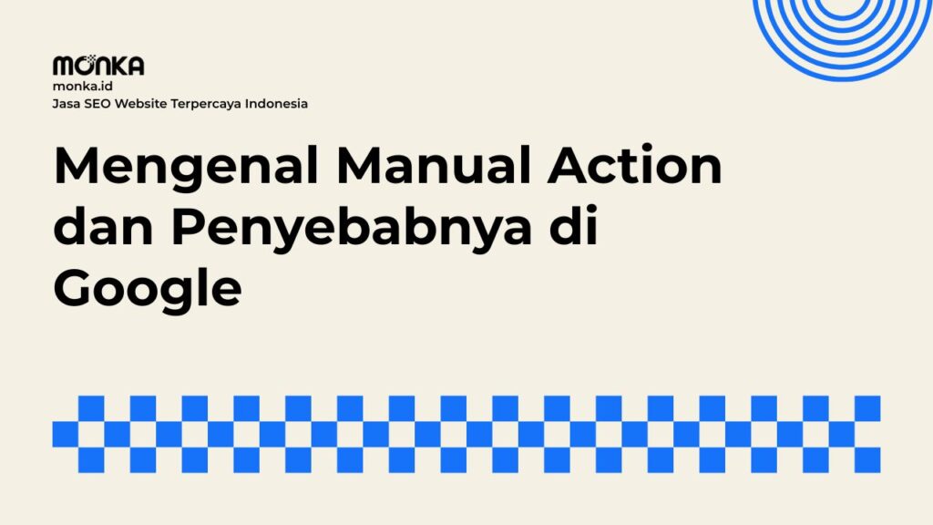 Mengapa Website Anda Bisa Terkena Manual Action Oleh Google