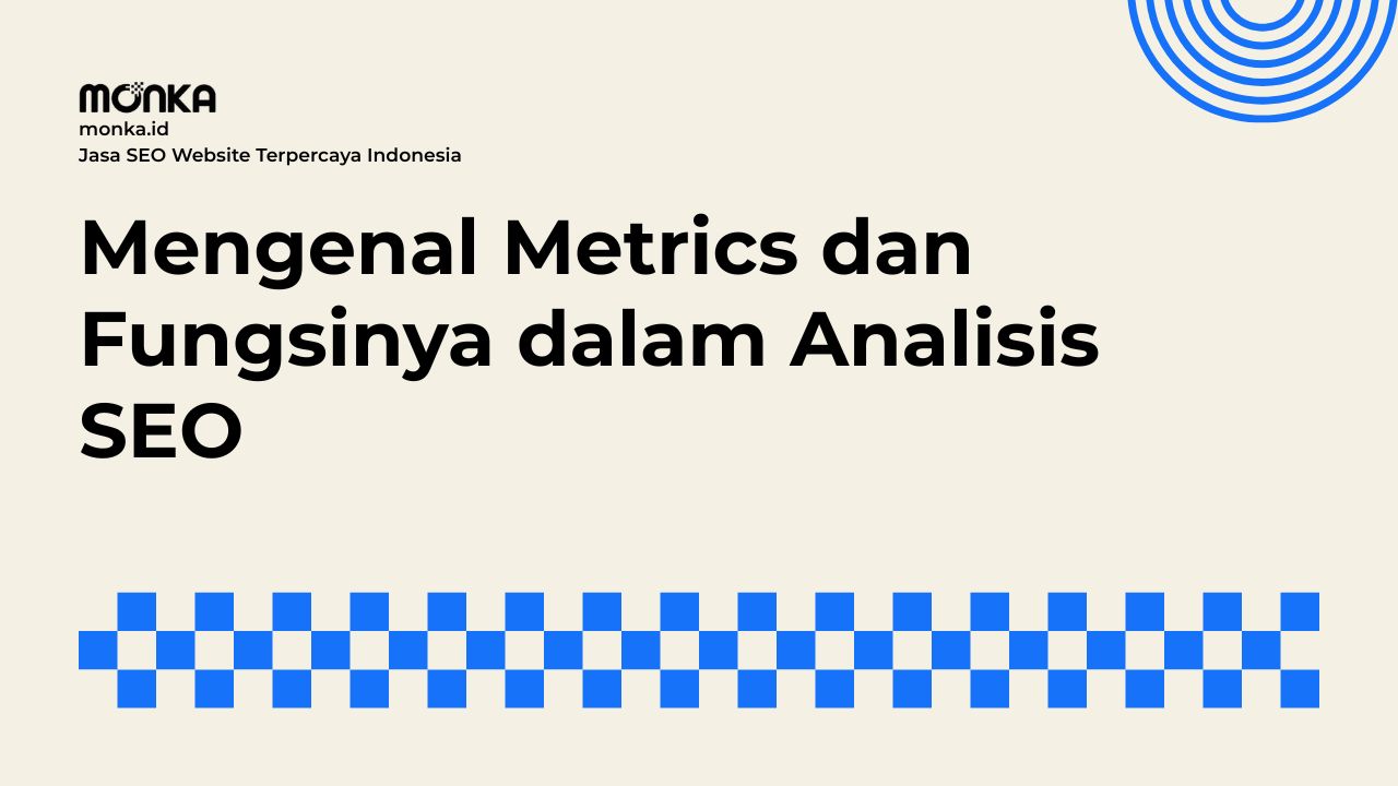 Mengapa Perusahaan Membutuhkan Metrics SEO yang Tepat untuk Pertumbuhan Organik